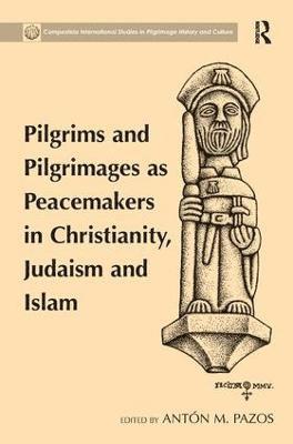 bokomslag Pilgrims and Pilgrimages as Peacemakers in Christianity, Judaism and Islam