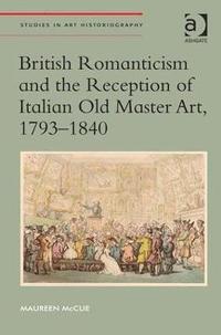 bokomslag British Romanticism and the Reception of Italian Old Master Art, 1793-1840