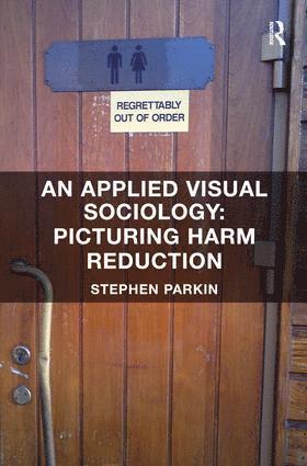 Stephen Parkin - Applied Visual Sociology: Picturing Harm Reduction, Inbunden