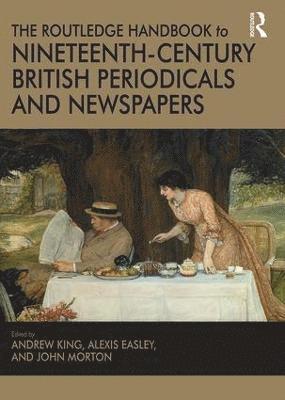 The Routledge Handbook to Nineteenth-Century British Periodicals and Newspapers 1