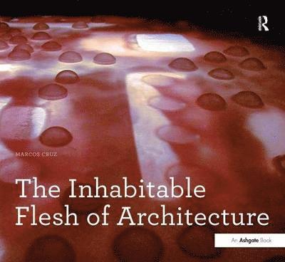 Marcos Cruz - Inhabitable Flesh of Architecture, Häftad