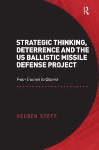 bokomslag Strategic Thinking, Deterrence and the US Ballistic Missile Defense Project
