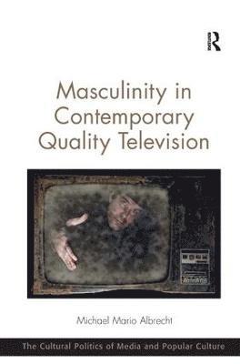 Masculinity in Contemporary Quality Television 1