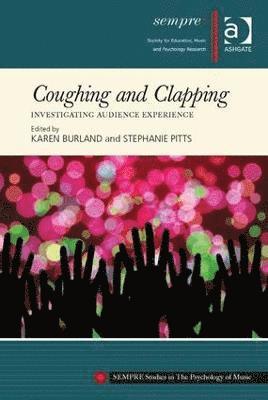 Karen Burland, Stephanie Pitts - Coughing and Clapping: Investigating Audience Experience, Inbunden
