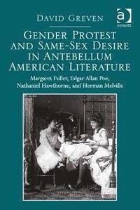 bokomslag Gender Protest and Same-Sex Desire in Antebellum American Literature