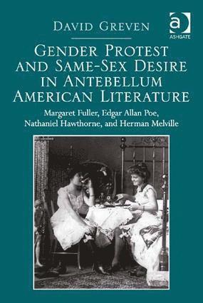David Greven - Gender Protest and Same-Sex Desire in Antebellum American Literature, Inbunden