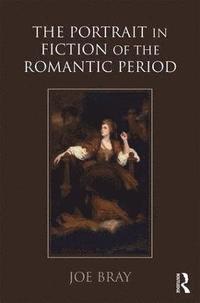 bokomslag The Portrait in Fiction of the Romantic Period