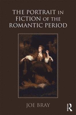 bokomslag The Portrait in Fiction of the Romantic Period