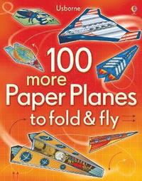 bokomslag 100 more Paper Planes to Fold and Fly