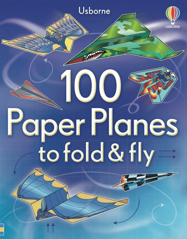 100 Paper Planes to Fold and Fly 1