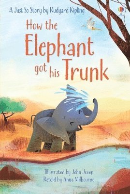 Anna Milbourne - How the Elephant got his Trunk, Inbunden