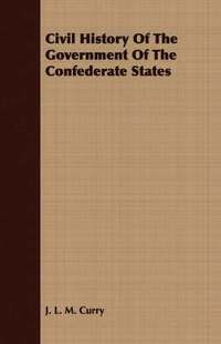 bokomslag Civil History Of The Government Of The Confederate States