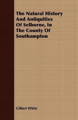 bokomslag The Natural History And Antiquities Of Selborne, In The County Of Southampton