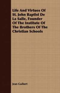 bokomslag Life And Virtues Of St. John Baptist De La Salle, Founder Of The Institute Of The Brothers Of The Christian Schools