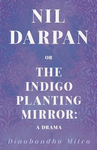 bokomslag Nil Darpan, Or, The Indigo Planting Mirror