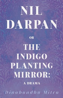 bokomslag Nil Darpan, Or, The Indigo Planting Mirror