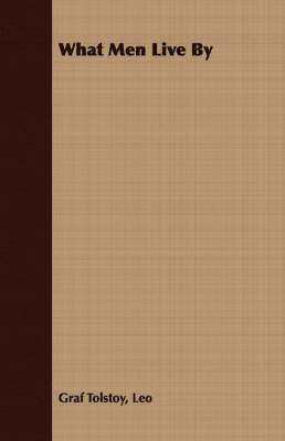 Leo Graf Tolstoy, Leo Nikolayevich Tolstoy - What Men Live By, Häftad