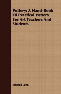 bokomslag Pottery; A Hand-Book Of Practical Pottery For Art Teachers And Students