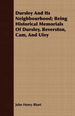 bokomslag Dursley And Its Neighbourhood; Being Historical Memorials Of Dursley, Beverston, Cam, And Uley