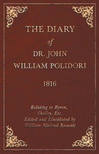 bokomslag Diary, 1816, Relating To Byron, Shelley, Etc. Edited And Elucidated By William Michael Rossetti