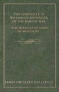 bokomslag The Chronicle Of William De Rishanger, Of The Barons' War, The Miracles Of Simon De Montfort