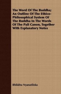 bokomslag The Word Of The Buddha; An Outline Of The Ethico-Philosophical System Of The Buddha In The Words Of The Pali Canon, Together With Explanatory Notes