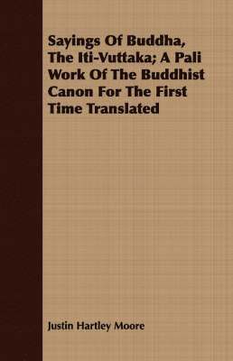 Sayings Of Buddha, The Iti-Vuttaka; A Pali Work Of The Buddhist Canon For The First Time Translated 1
