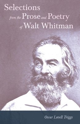 Walt Whitman, Oscar Lovell Triggs - Selections from the Prose and Poetry of Walt Whitman, Häftad