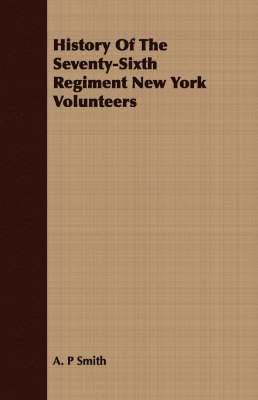 A. P Smith, A. P. Smith - History Of The Seventy-Sixth Regiment New York Volunteers, Häftad