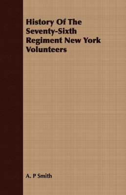 History Of The Seventy-Sixth Regiment New York Volunteers 1