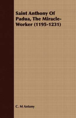 Saint Anthony Of Padua, The Miracle-Worker (1195-1231)