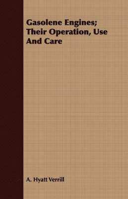 A. Hyatt Verrill - Gasolene Engines; Their Operation, Use And Care, Häftad
