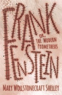 bokomslag Frankenstein, Or, The Modern Prometheus