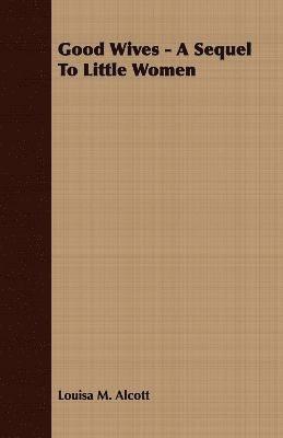 Louisa M. Alcott, Louisa May Alcott - Good Wives - A Sequel To Little Women, Häftad
