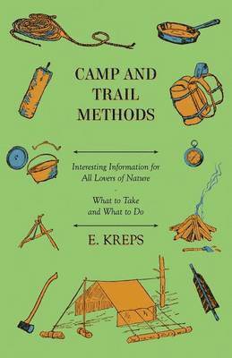 bokomslag Camp And Trail Methods - Interesting Information For All Lovers Of Nature. What To Take And What To Do