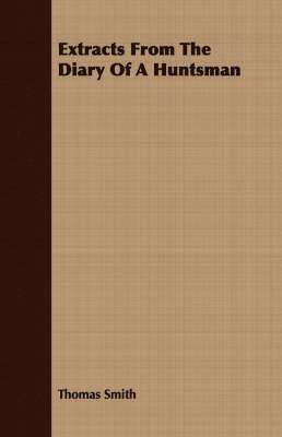 Thomas Smith - Extracts From The Diary Of A Huntsman, Häftad