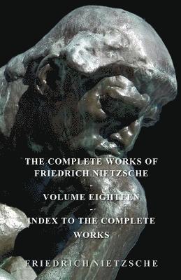 bokomslag The Complete Works Of Friedrich Nietzsche