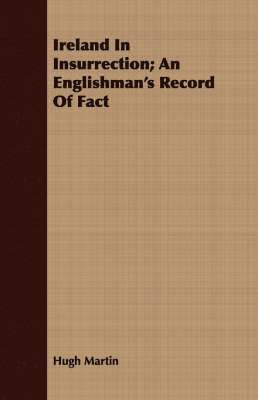 bokomslag Ireland In Insurrection; An Englishman's Record Of Fact