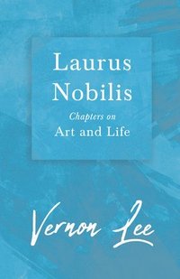 bokomslag Laurus Nobilis, Chapters On Art And Life