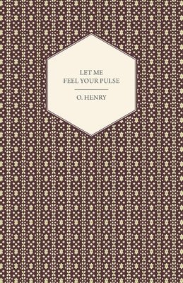O. Henry, Henry O, Henry O. - Let Me Feel Your Pulse, Häftad