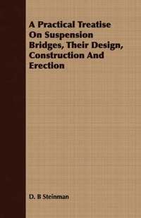 bokomslag Practical Treatise On Suspension Bridges, Their Design, Construction And Erection