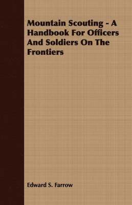 Mountain Scouting - A Handbook For Officers And Soldiers On The Frontiers 1