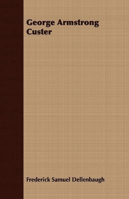 Frederick Samuel Dellenbaugh - George Armstrong Custer, Häftad