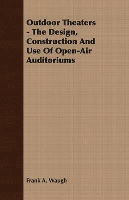 Frank A. Waugh, Frank Albert Waugh - Outdoor Theaters - The Design, Construction And Use Of Open-Air Auditoriums, Häftad