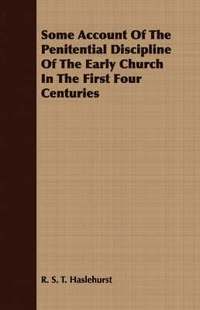 bokomslag Some Account Of The Penitential Discipline Of The Early Church In The First Four Centuries