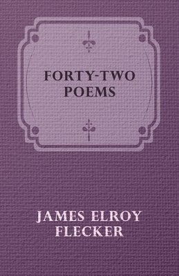 James Elroy Flecker - Forty-Two Poems, Häftad