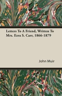 bokomslag Letters To A Friend, Written To Mrs. Ezra S. Carr, 1866-1879