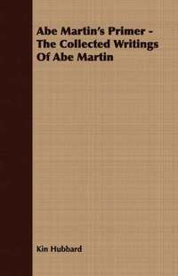 bokomslag Abe Martin's Primer - The Collected Writings Of Abe Martin