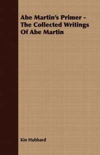 bokomslag Abe Martin's Primer - The Collected Writings Of Abe Martin