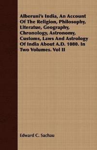 bokomslag Alberuni's India, An Account Of The Religion, Philosophy, Literatue, Geography, Chronology, Astronomy, Customs, Laws And Astrology Of India About A.D. 1080. In Two Volumes. Vol II